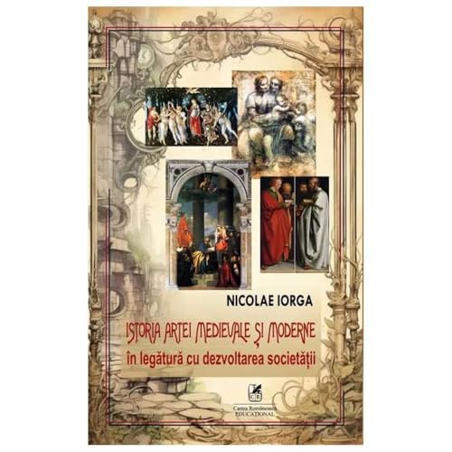 Istoria Artei Medievale Si Moderne In Legatura Cu Dezvoltarea Societatii von Cartea Romaneasca Educational