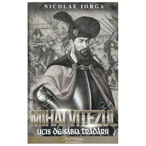 Mihai Viteazul. Ucis De Sabia Tradarii von Paul Editions