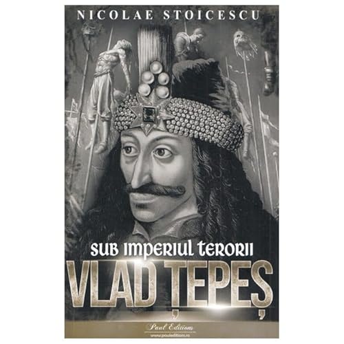 Vlad Tepes. Sub Imperiul Terorii Vlad Tepes. Sub Imperiul Terorii von Paul Editions