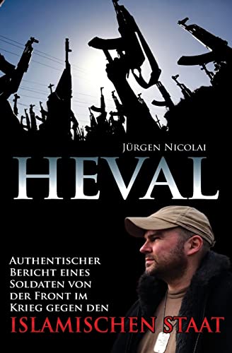 Heval: Authentischer Bericht eines Soldaten von der Front im Krieg gegen den Islamischen Staat von Createspace Independent Publishing Platform