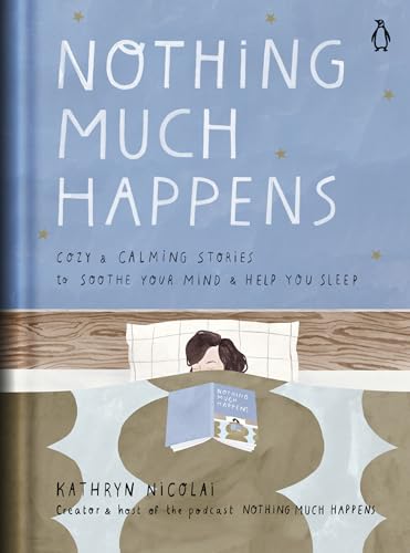 Nothing Much Happens: Cozy and Calming Stories to Soothe Your Mind and Help You Sleep