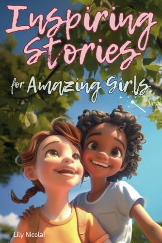 Inspiring Stories For Amazing Girls: Enriching Tales to Empower Self-Confidence, Build Strong Friendships, Comfortably Express Feelings, and Bravely Choose Kindness (Inspiring Stories for Children) von Success Seeds