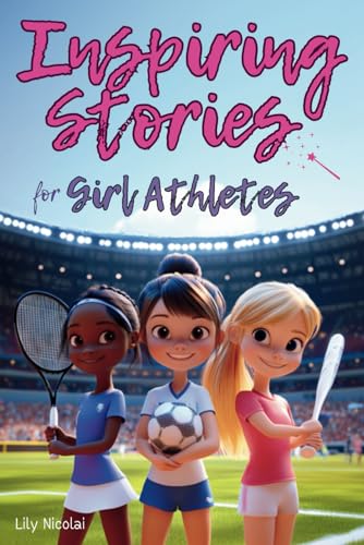 Inspiring Stories For Girl Athletes: Motivating Tales to Strengthen Self-Confidence, Boost Perseverance, Build Team Spirit and Encourage Healthy Competition (Inspiring Stories for Children) von Success Seeds