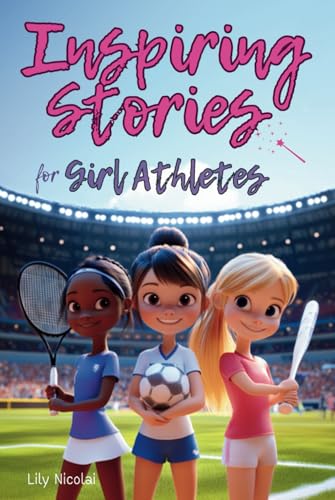 Inspiring Stories For Girl Athletes: Motivating Tales to Strengthen Self-Confidence, Boost Perseverance, Build Team Spirit and Encourage Healthy Competition (Inspiring Stories for Children) von Success Seeds