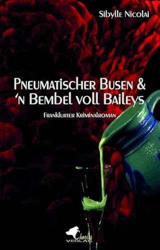 Pneumatischer Busen & 'n Bembel voll Baileys: Frankfurter Kriminalroman Pneumatischer Busen & 'n Bembel voll Baileys: Frankfurter Kriminalroman