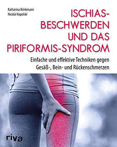 Ischiasbeschwerden und das Piriformis-Syndrom: Einfache und effektive Techniken gegen Gesäß-, Bein- und Rückenschmerzen