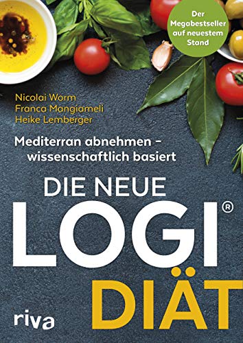 Die neue LOGI-Diät: Mediterran abnehmen – wissenschaftlich basiert. Der Megabestseller auf dem neuesten Stand