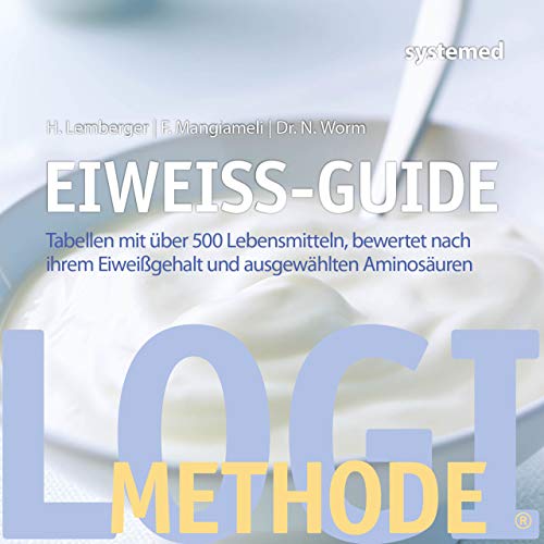 Eiweiß-Guide: Tabellen mit über 500 Lebensmitteln, bewertet nach ihrem Eiweißgehalt und ausgewählten Aminosäuren von riva Verlag