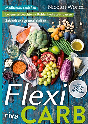 Flexi-Carb: Mediterran genießen. Lebensstil beachten – Kohlenhydrate anpassen. Schlank und gesund bleiben Flexi-Carb: Mediterran genießen. Lebensstil beachten – Kohlenhydrate anpassen. Schlank und gesund bleiben