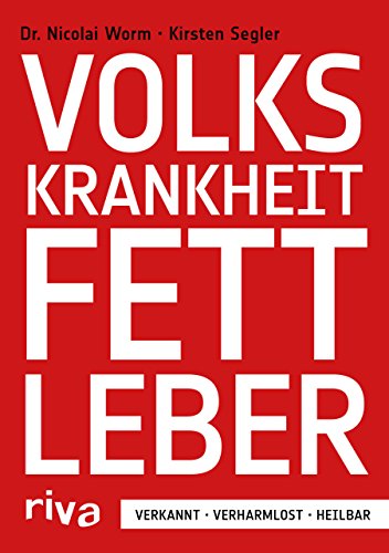 Volkskrankheit Fettleber: Verkannt - verharmlost - heilbar