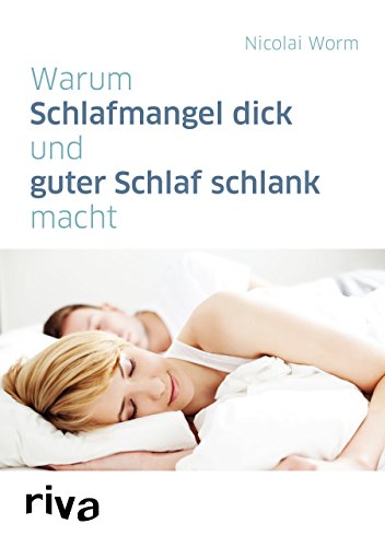 Warum Schlafmangel dick und guter Schlaf schlank macht von RIVA