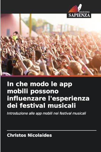 In che modo le app mobili possono influenzare l'esperienza dei festival musicali: Introduzione alle app mobili nei festival musicali von Edizioni Sapienza