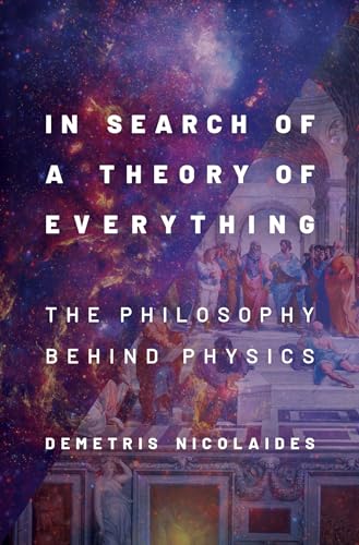 In Search of a Theory of Everything: The Philosophy Behind Physics von OUP USA