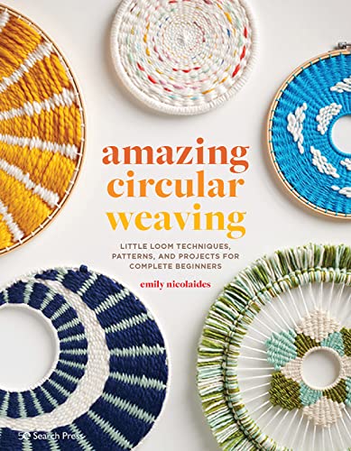 Amazing Circular Weaving: Little Loom Techniques, Patterns and Projects for Complete Beginners von Search Press