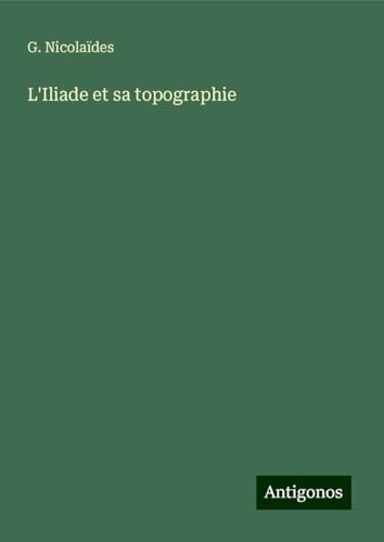 L'Iliade et sa topographie von Antigonos Verlag