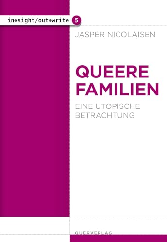 Queere Familien: Eine utopische Betrachtung (in*sight/out*write) von Querverlag