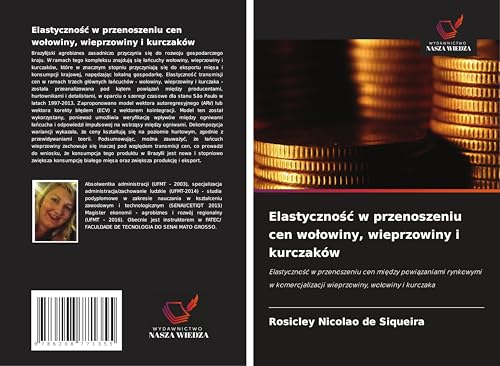 Elastyczno¿¿ w przenoszeniu cen wo¿owiny, wieprzowiny i kurczaków: Elastyczno¿¿ w przenoszeniu cen mi¿dzy powi¿zaniami rynkowymi w komercjalizacji wieprzowiny, wo¿owiny i kurczaka von Wydawnictwo Nasza Wiedza
