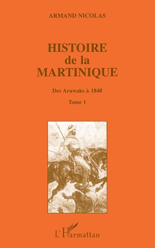 Histoire de la Martinique: Tome 1 Des Arawaks à 1848 von L'HARMATTAN