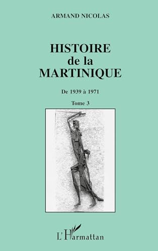 Histoire de la Martinique: Tome 3 De 1939 à 1971 von L'HARMATTAN