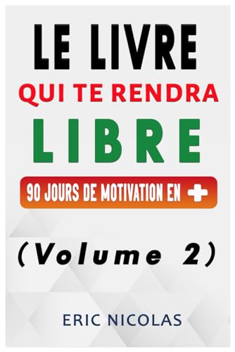 Le LIVRE qui te rendra LIBRE (Volume 2): 90 jours de motivation en + von Independently published