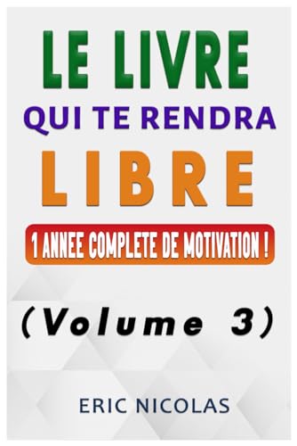 Le LIVRE qui te rendra LIBRE (Volume 3): 1 Année complète de motivation ! von Independently published