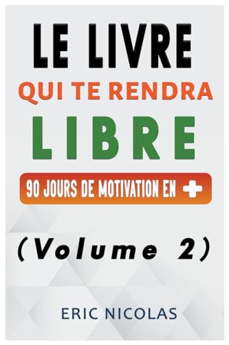 Le LIVRE qui te rendra LIBRE - Vol.2 - 90 jours de motivation en + von ERIC.SOLUTIONS LLC
