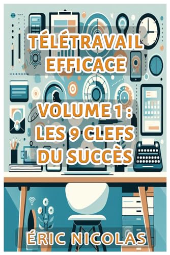 Télétravail efficace: Volume 1 : Les 9 clefs du succès von Independently published