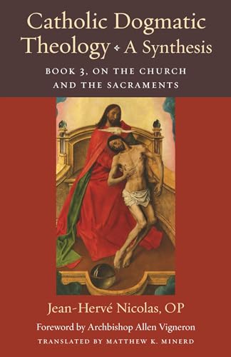 Catholic Dogmatic Theology - A Synthesis: On the Church and the Sacraments (3) (Thomistic Ressourcement, 18, Band 3)