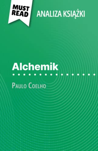 Alchemik książka Paulo Coelho (Analiza książki): Pełna analiza i szczegółowe podsumowanie pracy: Pe¿na analiza i szczegó¿owe podsumowanie pracy Alchemik książka Paulo Coelho (Analiza książki): Pełna analiza i szczegółowe podsumowanie pracy: Pe¿na analiza i szczegó¿owe podsumowanie pracy