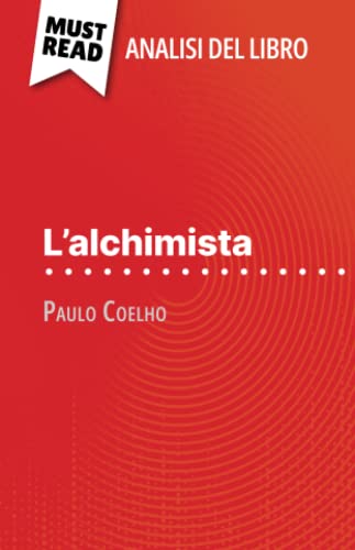 L'alchimista di Paulo Coelho (Analisi del libro): Analisi completa e sintesi dettagliata del lavoro