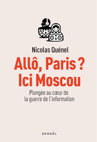 Allô, Paris ? Ici Moscou: Plongée au coeur de la guerre de l'information von DENOEL