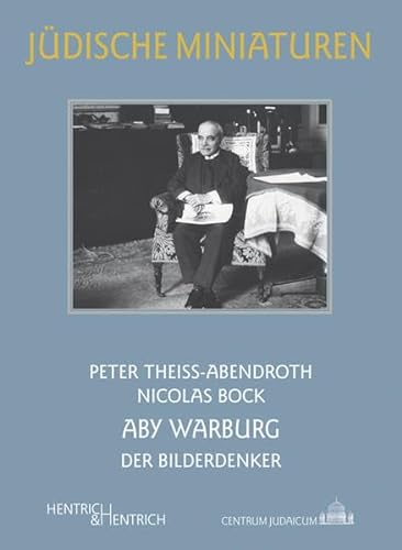 Aby Warburg: Der Bilderdenker (Jüdische Miniaturen: Herausgegeben von Hermann Simon) von Hentrich & Hentrich