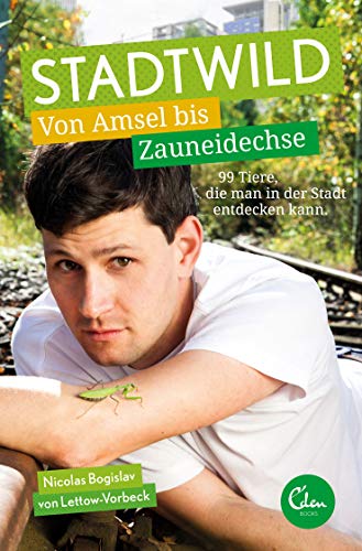 Stadtwild: Von Amsel bis Zauneidechse. 99 Tiere, die man in der Stadt entdecken kann von Eden Books