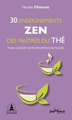 30 enseignements zen des maitres du thé : Pour changer votre perception du monde