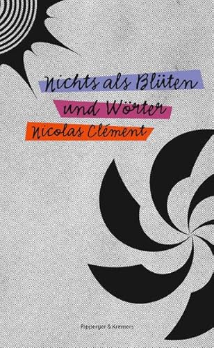 Nichts als Blüten und Wörter: Roman von Ripperger & Kremers Verlag