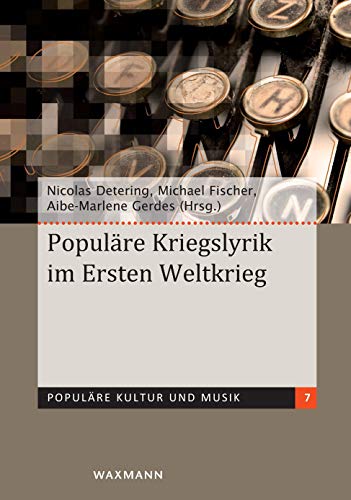 Populäre Kriegslyrik im Ersten Weltkrieg (Populäre Kultur und Musik)