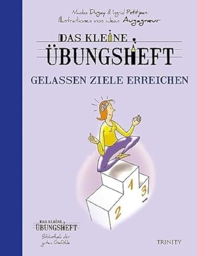 Das kleine Übungsheft - Gelassen Ziele erreichen (Bibliothek der guten Gefühle)