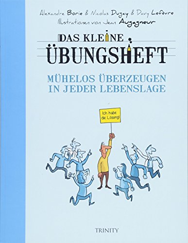 Das kleine Übungsheft - Mühelos überzeugen in jeder Lebenslage (Das kleine Übungsheft, Bibliothek der guten Gefühle) von TRINITY