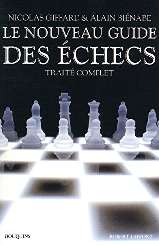 Le nouveau guide des échecs: Traité complet