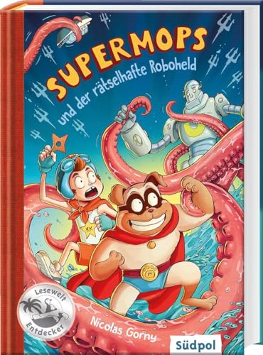 Supermops und der rätselhafte Roboheld: Kinderbücher 7-9 Jahre - Erstleser Jungen von Südpol Verlag GmbH