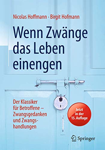 Wenn Zwänge das Leben einengen: Der Klassiker für Betroffene - Zwangsgedanken und Zwangshandlungen Wenn Zwänge das Leben einengen: Der Klassiker für Betroffene - Zwangsgedanken und Zwangshandlungen