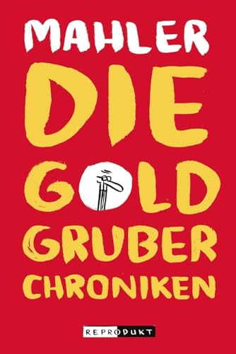 Die Goldgruber-Chroniken von Reprodukt