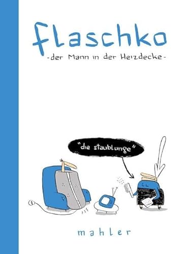 Flaschko, der Mann in der Heizdecke. Die Staublunge Flaschko, der Mann in der Heizdecke. Die Staublunge