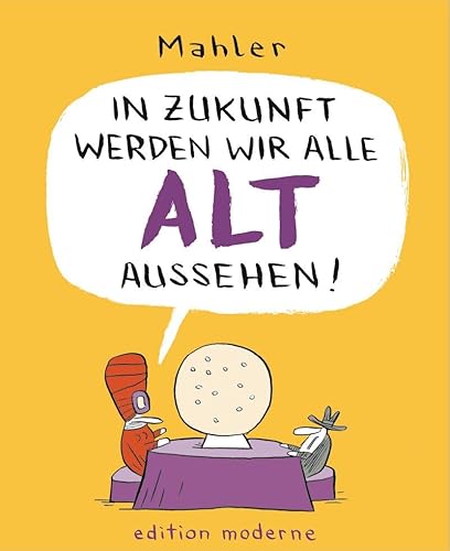 In Zukunft werden wir alle alt aussehen von Edition Moderne