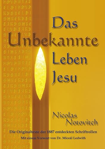 Das Unbekannte Leben Jesu: Die Originaltexte der 1887 entdeckten Schriftrollen von Books on Demand