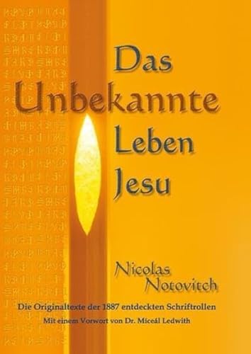 Das Unbekannte Leben Jesu: Die Originaltexte der 1887 entdeckten Schriftrollen