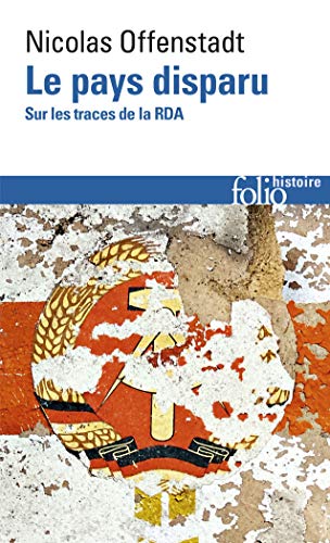 Le pays disparu: Sur les traces de la RDA von Gallimard