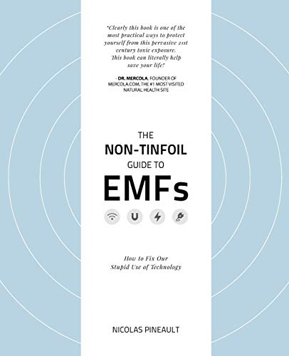 The Non-Tinfoil Guide to EMFs: How to Fix Our Stupid Use of Technology von CREATESPACE