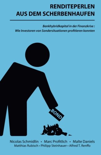 Renditeperlen aus dem Scherbenhaufen: Bankhybridkapital in der Finanzkrise: Wie Investoren von Sondersituationen profitieren konnten von CreateSpace Independent Publishing Platform