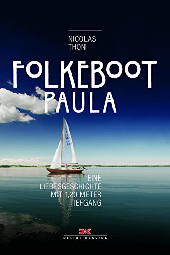 Folkeboot Paula: Eine Liebesgeschichte mit 1,20 Meter Tiefgang